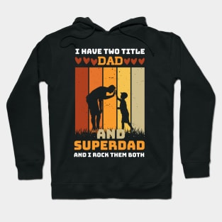 I Have Two Title Dad And SuperDad and i rock them both Hoodie